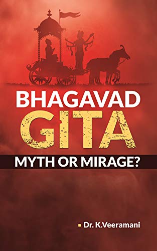 BHAGAVAD GITA MYTH OR MIRAGE
